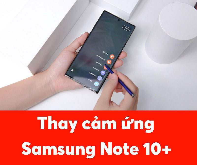 Thay cảm ứng Samsung Note 10 Plus